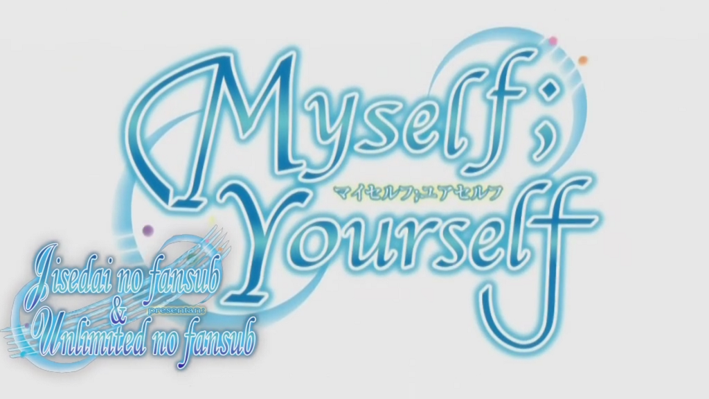 Myself; Yourself (Jisedai no Fansub, Unlimited no Fansub)