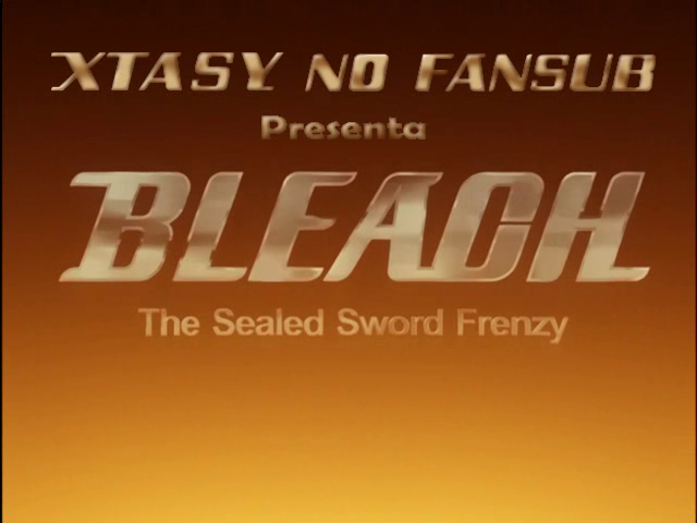 Bleach: The Sealed Sword Frenzy (Xtasy no Fansub)